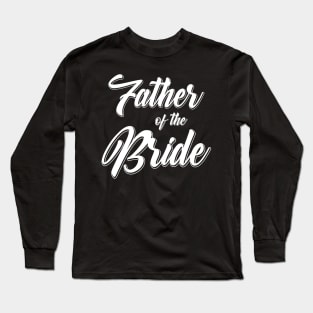 Father of the Bride Wedding Reception Party Gift For Dad Long Sleeve T-Shirt
